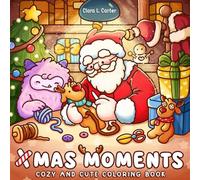 Xmas Moments: Holiday Coloring Book for Teens and Adults featuring Cozy Christmas and Cuddly Winter Moments with Adorable Fuzzy Friends For Stress Relief