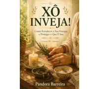 XÔ INVEJA!: Como Fortalecer a Sua Energia e Proteger o Que É Seu (Coleção XÔ, Livro 2)