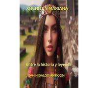 XOCHITL Y MARIANA: Entre la historia y leyenda