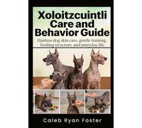 Xoloitzcuintli Care and Behavior Guide: Hairless dog skin care, gentle training, feeding structure, and everyday life