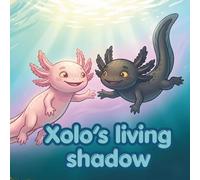 Xolos Living Shadow: A Story About Friendship, Differences, and the Magic of Healing Together (The Xolo Books)