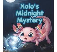 Xolo's Midnight Mystery: A Story About Curiosity, Courage, and Things That Go Glow in the Night (The Xolo Books)
