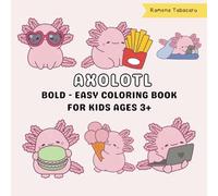 XOLOTL Bold and Easy Coloring Book for Kids Ages 3+: Bold and Easy Axolotl-Themed Coloring Fun for Creative Kids Ages 3 and Up