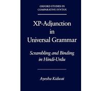XP-Adjunction in Universal Grammar:Scrambling & Binding in Hindi-Urdu: Scrambling and Binding in Hindi-Urdu (Oxford Studies in Comparative Syntax)