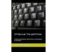 XP Revival: The xpR Primer: Understanding Noise, Determinism, and Discipline on Windows (xpR™ -Practitioner Edition)