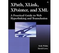 XPath, XLink, XPointer, and XML: A Practical Guide to Web Hyperlinking and Transclusion