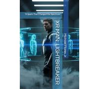 XR MAN: LIGHTBREAKER: “A Spark That Changed the Spectrum.” (PROJECT SPECTRUM)