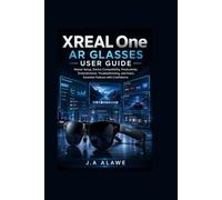 XREAL One AR Glasses User Guide: Master Setup, Device Compatibility, Productivity, Entertainment, Troubleshooting, and Every Essential Feature with Confidence: 3 (Smart Tech Made Simple)