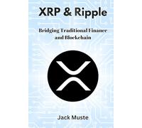 XRP & Ripple: Bridging Traditional Finance and Blockchain (Blocks and Chains: The Beginners Guide to Crypto, Altcoins and Cryptocurrency)