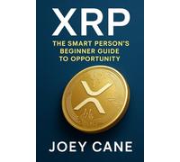 XRP: The Smart Person'S Beginner Guide to Opportunity