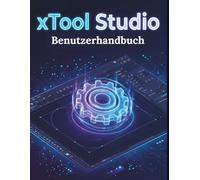 xTool Studio Benutzerhandbuch: Eine Schritt-für-Schritt-Anleitung für Anfänger zum Erlernen der Lasergravur, des Schneidens und der Arbeitsplatzgestaltung