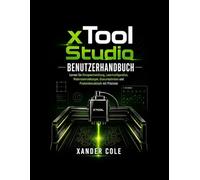 xTool Studio Benutzerhandbuch: Lernen Sie Designentwicklung, Laserkonfiguration, Materialeinstellungen, Gravurtechniken und Produktionsabläufe mit Präzision.