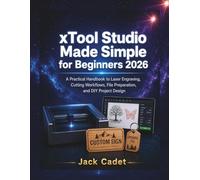 xTool Studio Made Simple for Beginners 2026: A Practical Handbook to Laser Engraving, Cutting Workflows, File Preparation and DIY Project Design