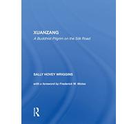 Xuanzang: A Buddhist Pilgrim On The Silk Road