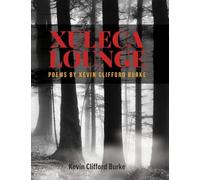 XULECA LOUNGE Poems by Kevin Clfford Burke