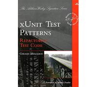 xUnit Test Patterns: Refactoring Test Code (Addison Wesley Signature)
