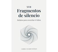 XVII Fragmentos de silencio: Relatos para escuchar el alma