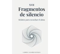 XVII Fragmentos de silencio: Relatos para escuchar el alma
