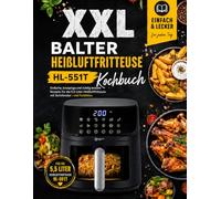 XXL Balter Heißluftfritteuse HL-551T Kochbuch: Einfache, knusprige und richtig leckere Rezepte für die 5,5-Liter-Heißluftfritteuse mit Sichtfenster - mit Farbfotos