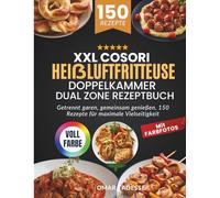 XXL Cosori Heißluftfritteuse Doppelkammer Dual Zone Rezeptbuch | Mit FARBFOTOS: Getrennt garen, gemeinsam genießen, 150 Rezepte für maximale Vielseitigkeit
