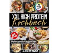 XXL High Protein Kochbuch | Mit FARBFOTOS: Gesund Muskeln aufbauen! Mit 150+ proteinreichen Rezepten deine Fitness kraftvoll unterstützen. Inkl. Nährwertangaben
