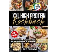 XXL High Protein Kochbuch | Mit FARBFOTOS: Gesund Muskeln aufbauen! Mit 150+ proteinreichen Rezepten deine Fitness kraftvoll unterstützen. Inkl. Nährwertangaben