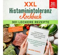 XXL Histaminintoleranz Kochbuch - 301 leckere Rezepte - Histaminfreie Lebensmittel für eine abwechslungsreiche Ernährung: Schnell und gesund kochen. Die mastzellenfreundliche und histaminarme Küche