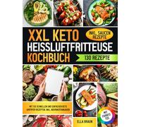 XXL Keto Heißluftfritteuse Kochbuch | Mit FARBFOTOS: Mit 130 schnellen und einfachen Keto AirFryer Rezepten. Inkl. Nährwertangaben