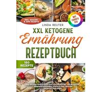 XXL Ketogene Ernährung Rezeptbuch | Mit FARBFOTOS: Das große bunte Keto-Diät Kochbuch mit 150 Rezepten + Nährwertangaben. Einfach und gesund Gewicht verlieren. Inkl. Saucen & Dips Rezepte