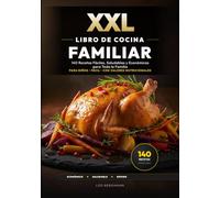XXL Libro de Cocina Familiar para Todos los Bolsillos: 140 Recetas Fáciles, Saludables y Económicas para Toda la Familia: Menús exprés en 20 minutos ... color y nutrición (Libros de Cocina XXL [ES])