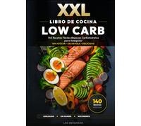 XXL Libro de Cocina Low Carb para Principiantes: 140 Recetas Fáciles Bajas en Carbohidratos para Adelgazar: La guía para perder peso sin hambre. ... y fotos a color. (Libros de Cocina XXL [ES])