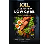 XXL Libro de Cocina Low Carb para Principiantes: 140 Recetas Fáciles Bajas en Carbohidratos para Adelgazar: La guía para perder peso sin hambre. ... y fotos a color. (Libros de Cocina XXL [ES])
