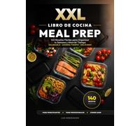 XXL Libro de Cocina Meal Prep para Principiantes: 140 Recetas Fáciles para Organizar tu Semana y Ahorrar Tiempo: Guía Batch Cooking: Recetas sanas con ... ¡Ahorra tiempo! (Libros de Cocina XXL [ES])