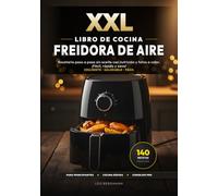 XXL Libro de Cocina para Freidora de Aire: 140 Recetas Fáciles y Saludables para la Freidora sin Aceite: Recetario paso a paso sin aceite con ... rápido y sano! (Libros de Cocina XXL [ES])
