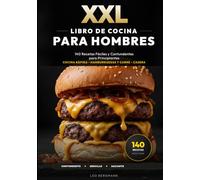 XXL Libro de Cocina para Hombres: 140 Recetas Fáciles y Contundentes para Principiantes: Regalos para aprender a cocinar rápido. ¡Carne, hamburguesas ... fotos a color! (Libros de Cocina XXL [ES])
