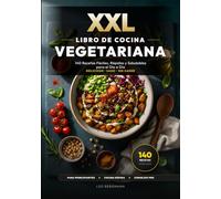 XXL Libro de Cocina Vegetariana: 140 Recetas Fáciles, Rápidas y Saludables para el Día a Día: El recetario sin carne con fotos a color y nutrición. ... para tu familia! (Libros de Cocina XXL [ES])