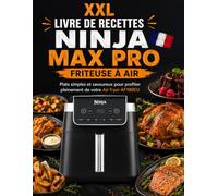XXL Livre de Recettes Ninja MAX PRO Friteuse à Air: Plats simples et savoureux pour profiter pleinement de votre Air fryer AF180EU