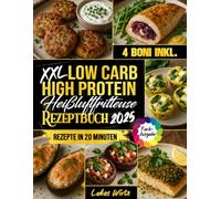 XXL Low Carb High Protein Heißluftfritteuse Rezeptbuch: Gut essen, satt werden und Gewicht verlieren - abwechslungsreiche, köstliche Familienrezepte in unter 20 Minuten (Mit Farbfotos)