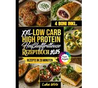 XXL Low Carb High Protein Heißluftfritteuse Rezeptbuch: Gut essen, satt werden und Gewicht verlieren - abwechslungsreiche, köstliche Familienrezepte in unter 20 Minuten (Mit Farbfotos)