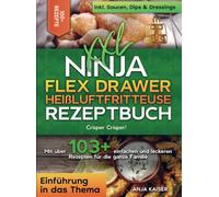 XXL Ninja Flex Drawer Heißluftfritteuse Rezeptbuch: Crisper Crisper! Mit über 103+ einfachen und leckeren Rezepten für die ganze Familie