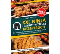 XXL Ninja Heißluftfritteuse Rezeptbuch: Das ultimative Dual Zone Kochbuch mit 555+ einfachen & leckeren Rezepten für Ihren Air Fryer