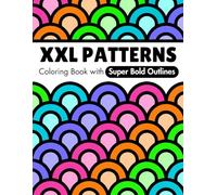 XXL Patterns Coloring Book for Adults and Seniors | Large Print: Big and Simple Geometric Designs with Super Bold Outlines for Relaxation and Visual Comfort (Geometric patterns coloring books)