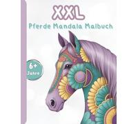 XXL Pferde-Mandala-Malbuch für fantasievolle Mädchen ab 6 Jahren - Ausgleich zum Schulalltag: 100 liebevoll gestaltete Pferde-Motive - Kreativität ... | Ein wunderbares Geschenk für Mädchen