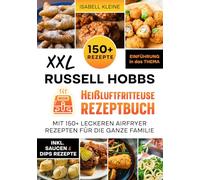 XXL Russell Hobbs Heißluftfritteuse Rezeptbuch: Mit 150+ leckeren Airfryer Rezepten für die ganze Familie