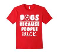 (XXXL) Dogs Because People Suck T-Shirt Funny Dogs Lovers Tee-Father's Day