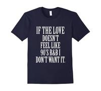 (XXXL) If the love doesn't feel like 90s R&B I don't want it Tshirt-Father's Day