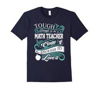 (XXXL) Tough Enough To Be A Math Teacher Crazy Enough To Love It-Father's Day
