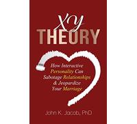 Xy Theory: How Interactive Personality Can Sabotage Relationships & Jeopardize Your Marriage