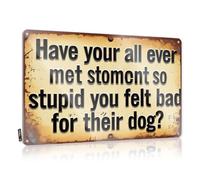 XYBH Tin Signs Funny Vintage Have You Ever Felt Bad For Their Dog? Tin Sign Men Decor Signs For Bedroom Door(30X40CM)