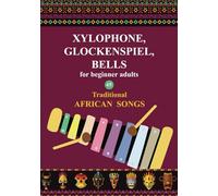 Xylophone, Glockenspiel, Bells for Beginner Adults. 45 Traditional African Songs: Play by Letter (Beginner Xylophone Songs: Easy Sheet Music for Starters)